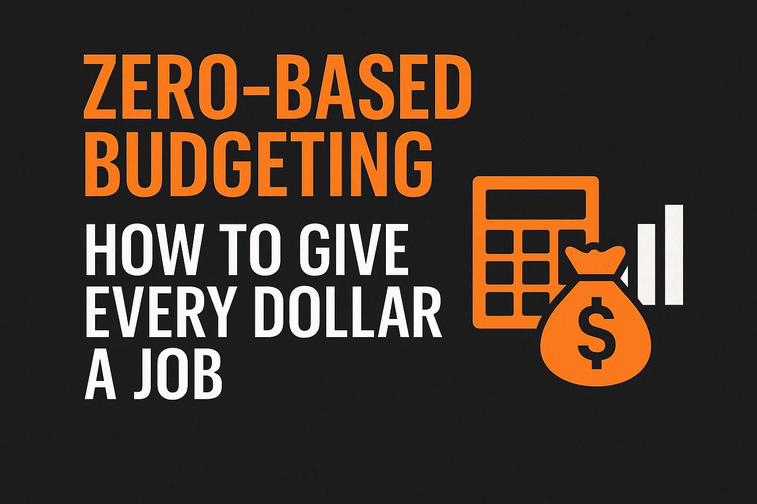 Zero-Based Budgeting: How to Give Every Dollar a Job