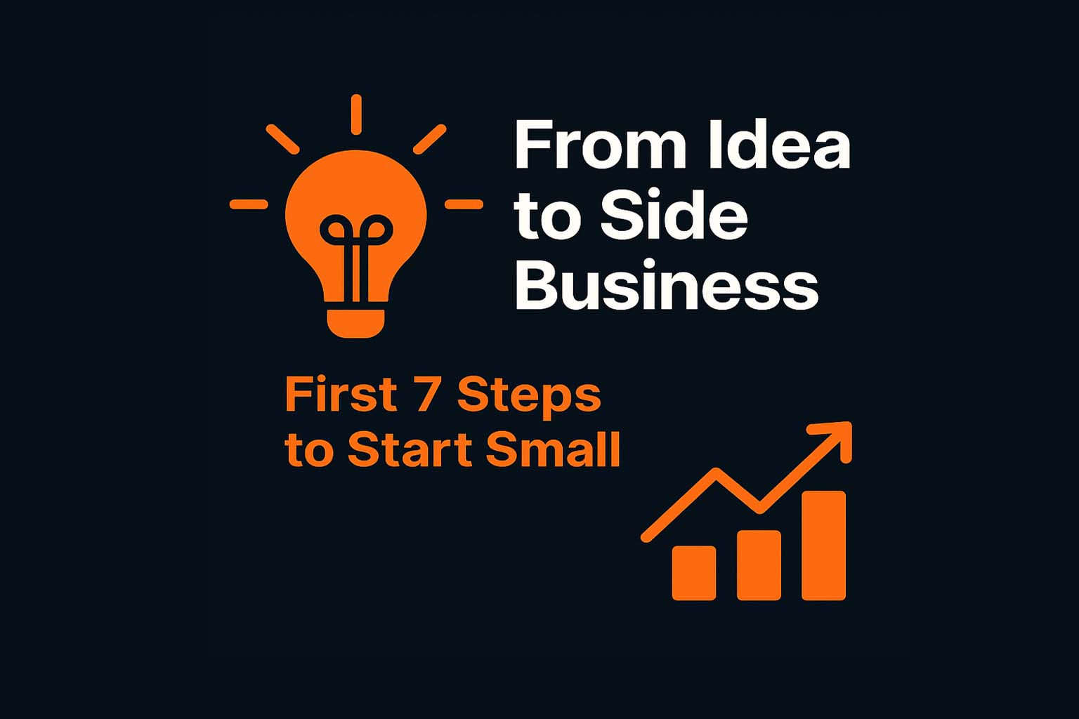From Idea to Side Business: First 7 Steps to Start Small