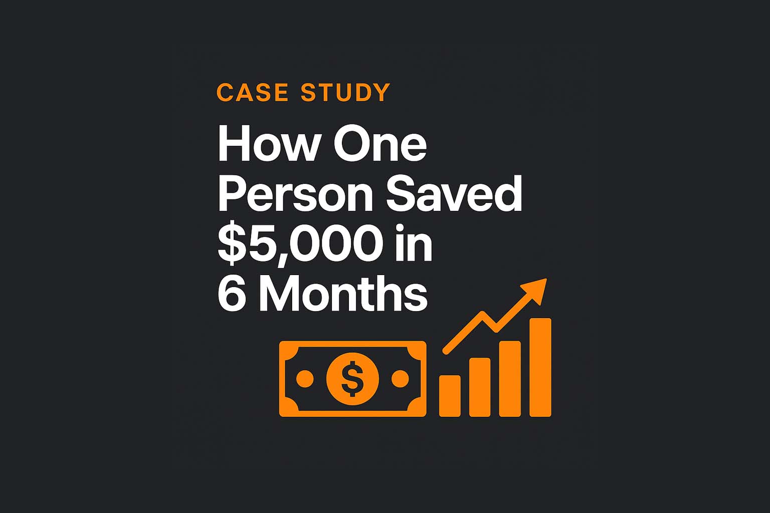 Case Study: How One Person Saved $5,000 in 6 Months